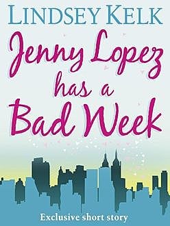 JENNY LOPEZ HAS A BAD WEEK, Lindsey Kelk