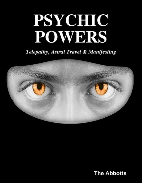 Psychic Powers: Telepathy, Astral Travel & Manifesting, The Abbotts
