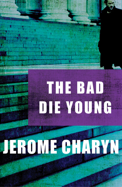 The Bad Die Young, Jerome Charyn