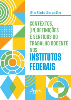 Contextos, (In)definições e Sentidos do Trabalho Docente nos Institutos Federais, Mirna Ribeiro Lima da Silva