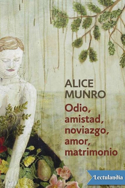 Odio, amistad, noviazgo, amor, matrimonio, Alice Munro