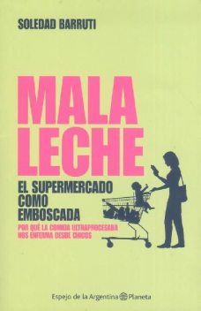 Mala Leche. El supermercado como emboscada, Soledad Barruti