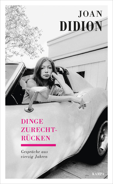 Joan Didion – Dinge zurechtrücken, Joan Didion