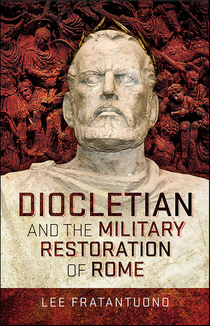 Diocletian and the Military Restoration of Rome, Lee Fratantuono