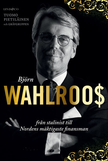Björn Wahlroos : Från stalinist till Nordens mäktigaste finansman, Tuomo Pietiläinen