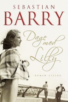 Dage med Lilly, Sebastian Barry