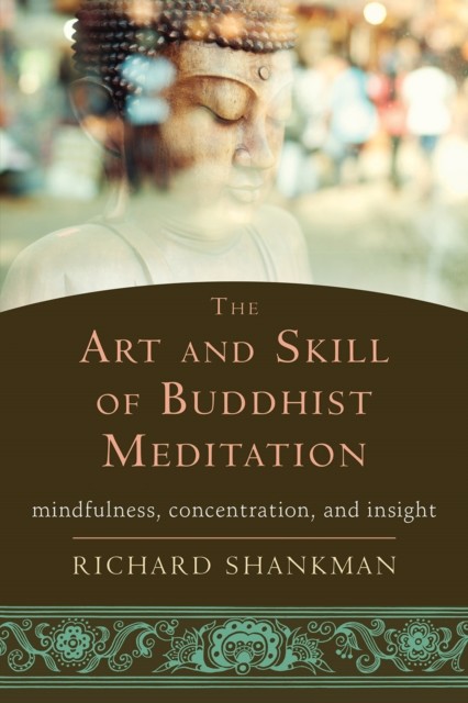 The Art and Skill of Buddhist Meditation, Richard Shankman