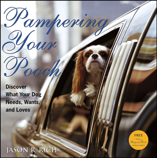 Pampering Your Pooch, Jason R.Rich