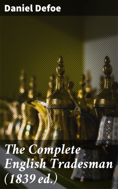 The Complete English Tradesman, Daniel Defoe