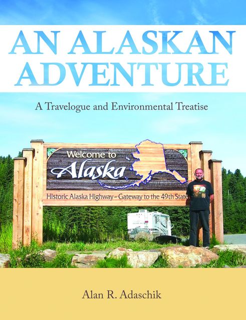 An Alaskan Adventure, Alan R. Adaschik