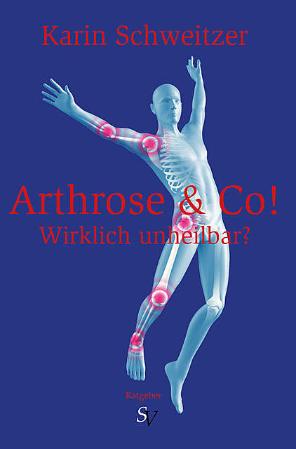 Arthrose & Co – Wirklich unheilbar, Karin Schweitzer