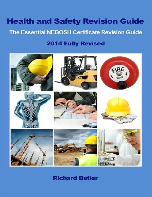 Health and Safety Revision Guide – The Essential NEBOSH Certificate Revision Guide, Richard Butler