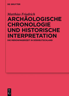 Archäologische Chronologie und historische Interpretation, Matthias Friedrich