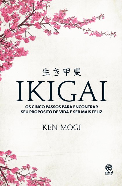 Ikigai: Os cinco passos para encontrar seu propósito de vida e ser mais feliz, Ken Mogi
