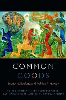Common Goods, Catherine Keller, Elias Ortega-Aponte