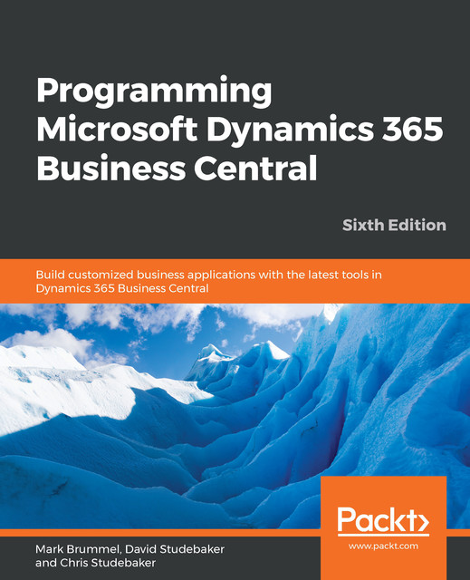 Programming Microsoft Dynamics 365 Business Central, Mark Brummel, David Studebaker, Chris Studebaker