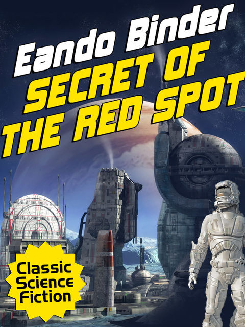 Secret of the Red Spot, Eando Binder