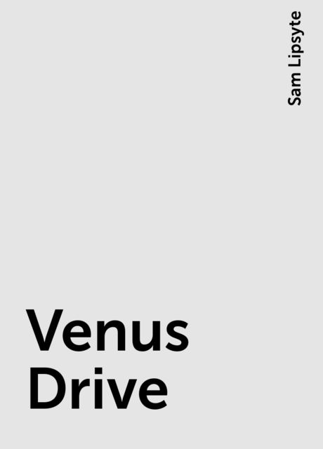 Venus Drive, Sam Lipsyte