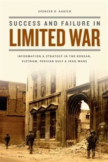 Success and Failure in Limited War, Spencer D. Bakich