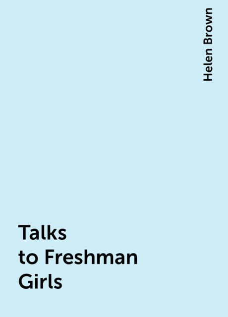 Talks to Freshman Girls, Helen Brown