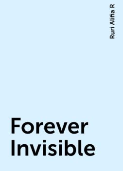 Forever Invisible, Ruri Alifia R
