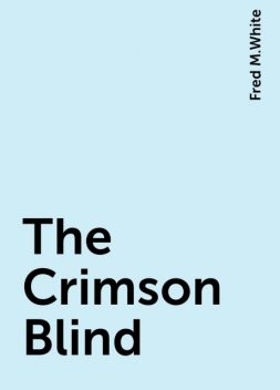 The Crimson Blind, Fred M.White
