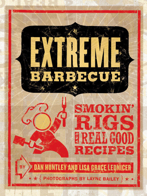 Extreme Barbecue, Dan Huntley, Lisa Grace Lednicer