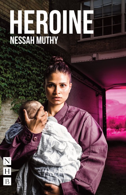 Heroine (NHB Modern Plays), Nessah Muthy
