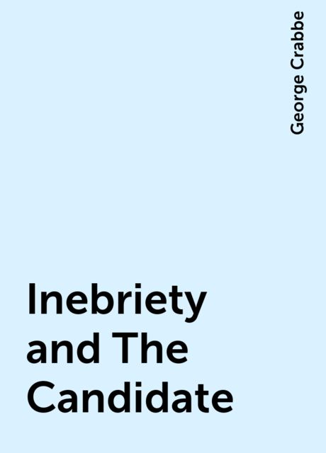 Inebriety and The Candidate, George Crabbe