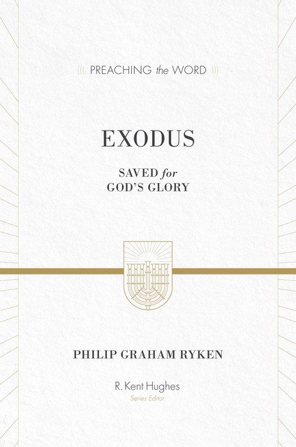 Exodus (ESV Edition), Philip Graham Ryken