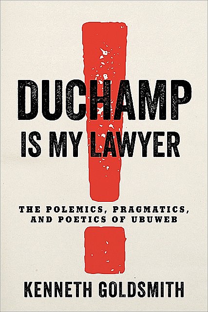 Duchamp Is My Lawyer, Kenneth Goldsmith