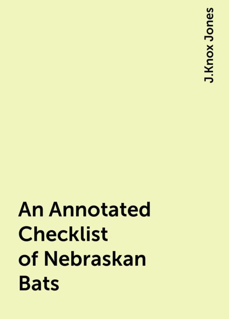 An Annotated Checklist of Nebraskan Bats, J.Knox Jones