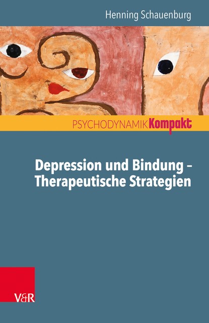 Depression und Bindung – Therapeutische Strategien, Henning Schauenburg