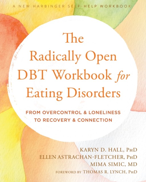Radically Open DBT Workbook for Eating Disorders, Karyn D. Hall