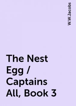 The Nest Egg / Captains All, Book 3, W.W.Jacobs
