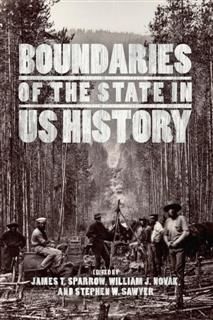 Boundaries of the State in US History, James T. Sparrow, Stephen W. Sawyer, William J. Novak