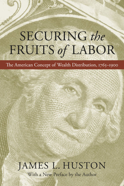 Securing the Fruits of Labor, James Huston