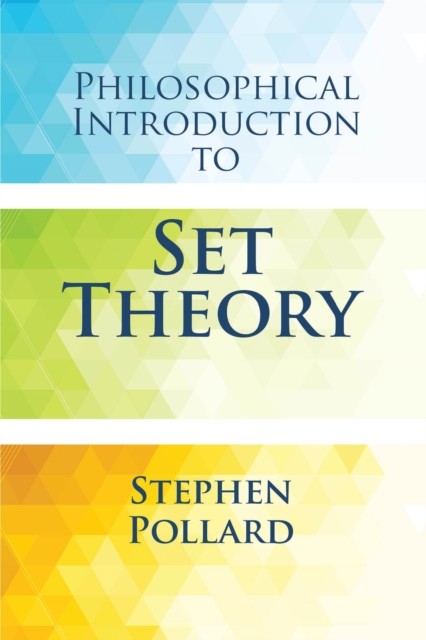 Philosophical Introduction to Set Theory, Stephen Pollard