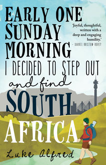 Early One Sunday Morning I Decided to Step out and Find South Africa, Luke Alfred