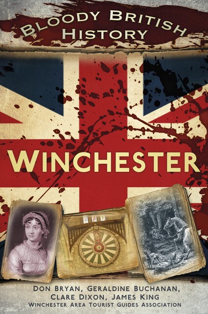 Bloody British History: Winchester, James King, Clare Dixon, Don Bryan, Geraldine Buchanan