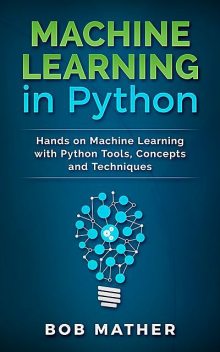 Machine Learning in Python, Bob Mather