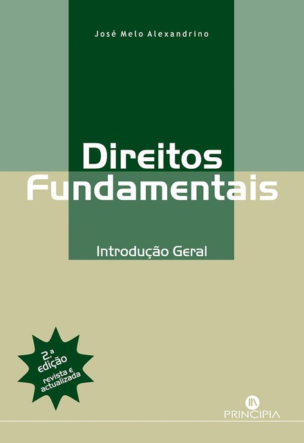 Direitos Fundamentais: Introdução Geral – 2ª ed, José de Melo Alexandrino