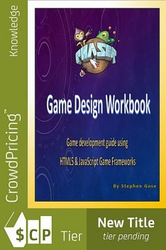 Phaser.js Game Design Workbook, Stephen Gose