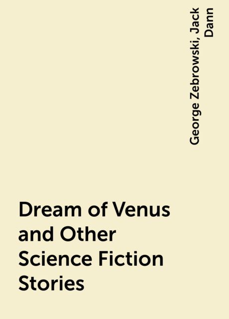 Dream of Venus and Other Science Fiction Stories, George Zebrowski, Jack Dann