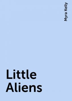 Little Aliens, Myra Kelly