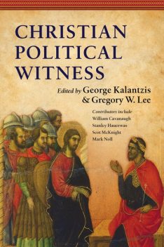 Christian Political Witness, Gregory Lee, George Kalantzis
