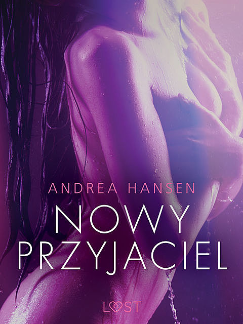 Nowy przyjaciel – opowiadanie erotyczne, Andrea Hansen