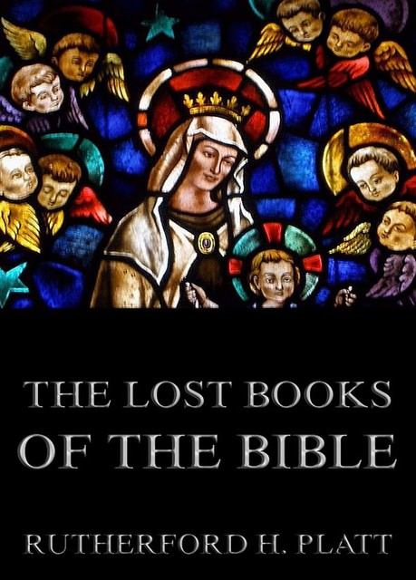 The Lost Books Of The Bible, Rutherford Platt