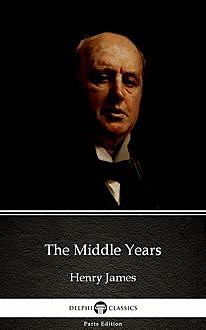 The Middle Years by Henry James (Illustrated), 