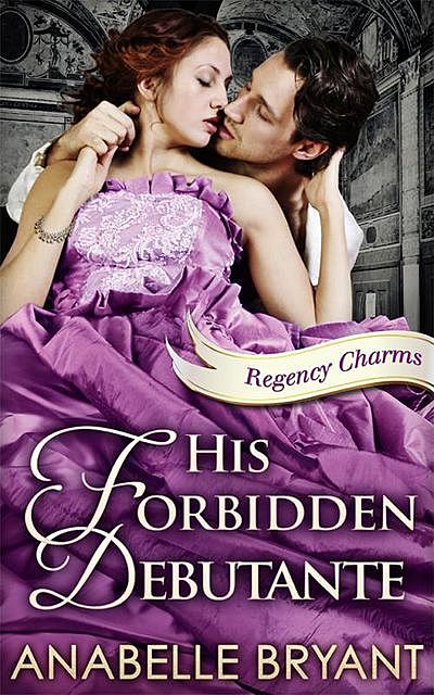 His Forbidden Debutante, Anabelle Bryant
